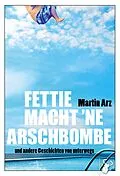 E-Book (epub) Fettie macht 'ne Arschbombe von Martin Arz