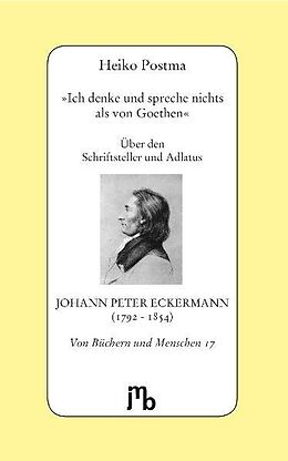 Kartonierter Einband 'Ich denke und spreche nichts als von Goethen' von Heiko Postma