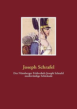 E-Book (epub) Des Nürnberger Feldwebels Joseph Schrafel merkwürdige Schicksale von Joseph Schrafel