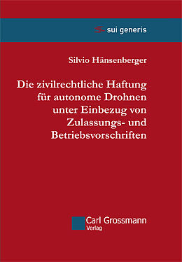 Fester Einband Die zivilrechtliche Haftung für autonome Drohnen unter Einbezug von Zulassungs- und Betriebsvorschriften von Silvio Hänsenberger