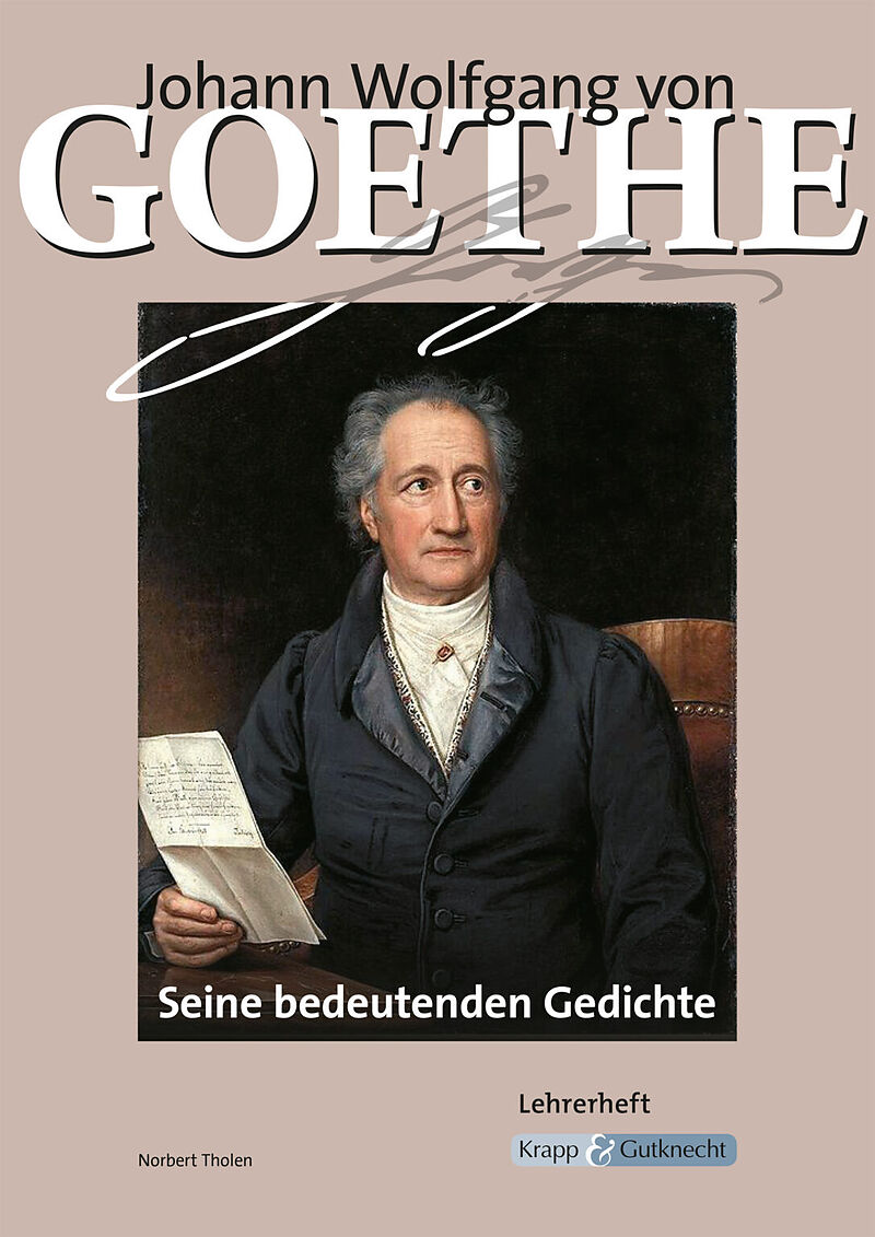 Johann Wolfgang von Goethe  Seine bedeutenden Gedichte  Lehrerheft