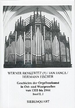 Leinen-Einband (Ln) Geschichte der Orgelbaukunst in Ost- und Westpreußen von 1333 bis 1944 von Hermann Fischer, Jan Janca, Werner Renkewitz