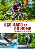 E-Book (epub) Go hard or go home - Faszination Ultratriathlon von Daniel Meier