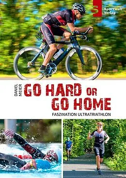E-Book (epub) Go hard or go home - Faszination Ultratriathlon von Daniel Meier