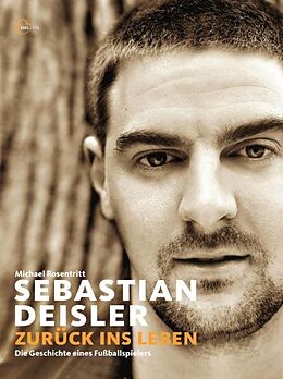 Fester Einband Sebastian Deisler - Zurück ins Leben von Michael Rosentritt