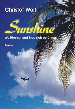 Kartonierter Einband Sunshine - Wo Himmel und Erde sich berühren von Christof Wolf