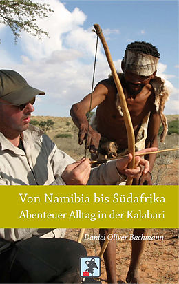 E-Book (epub) Von Namibia bis Südafrika - Abenteuer Alltag in der Kalahari von Daniel O. Bachmann