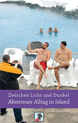E-Book (epub) Zwischen Licht und Dunkel - Abenteuer Alltag in Island von Ursula Spitzbart