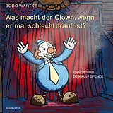Fester Einband Was macht der Clown, wenn er mal schlecht drauf ist? von Bodo Wartke