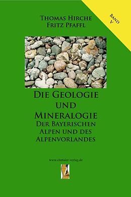 Kartonierter Einband Die Geologie und Mineralogie der Bayerischen Alpen und des Alpenvorlandes von Fritz Pfaffl, Thomas Hirche