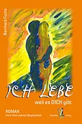 E-Book (epub) Ich lebe weil es DICH gibt von Bernhard Fuchs