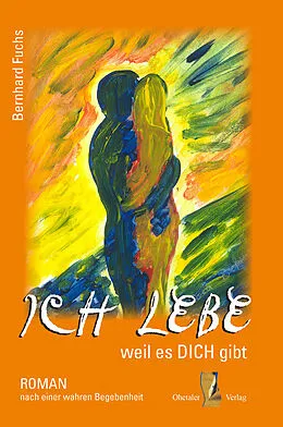 E-Book (epub) Ich lebe weil es DICH gibt von Bernhard Fuchs