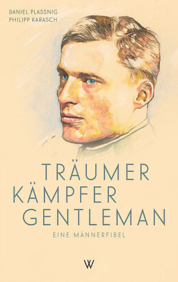 Fester Einband Träumer Kämpfer Gentleman. Eine Männerfibel von Daniel Plassnig, Philipp Maria Karasch