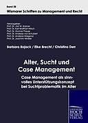 Fester Einband Alter, Sucht und Case Management von Barbara Bojack, Elke Brecht, Christina Derr