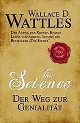 Kartonierter Einband The Science - Der Weg zur Genialität von Wallace D. Wattles
