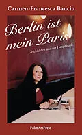 E-Book (epub) Berlin ist mein Paris von Carmen-Francesca Banciu