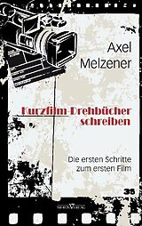 Kartonierter Einband Kurzfilm-Drehbücher schreiben von Axel Melzener