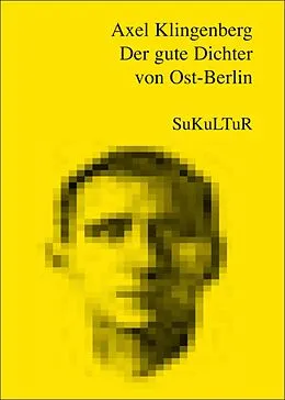 E-Book (pdf) Der gute Dichter von Ost-Berlin von Axel Klingenberg
