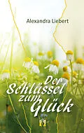 E-Book (epub) Der Schlüssel zum Glück von Alexandra Liebert