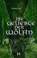 E-Book (epub) Die Geliebte der Wölfin von Diana Lee
