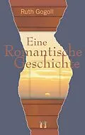 E-Book (epub) Eine romantische Geschichte von Ruth Gogoll