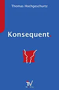 E-Book (epub) Konsequent. von Thomas Hochgeschurtz