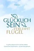 E-Book (epub) Glücklich sein verleiht Flügel von Heike Holz
