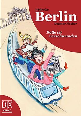 Fester Einband Weltreise Berlin: Bolle ist verschwunden von Dagmar Fischer