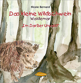 Fester Einband Das kleine Wildschwein Waldemar von Nicole Bernard