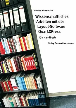 E-Book (pdf) Wissenschaftliches Arbeiten mit der Layout-Software QuarkXPress von Thomas Biedermann
