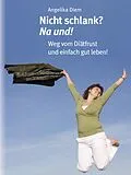E-Book (epub) Nicht schlank? na und! von Angelika Diem