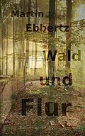 E-Book (epub) Wald und Flur von Martin Ebbertz