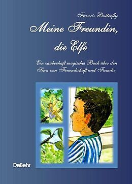 Kartonierter Einband Meine Freundin, die Elfe - Ein zauberhaft magisches Buch über den Sinn von Freundschaft und Familie von Francis Butterfly