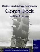 Das Segelschulschiff der Reichsmarine "Gorch Fock" und ihre Schwestern