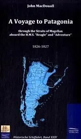 Fester Einband A Voyage to Patagonia through the Straits of Magellan aboard the H.M.S. "Beagle" and "Adventure" (1826-1827) von John Macdouall
