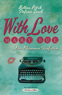 E-Book (epub) With Love, Mary Sue - Das Phänomen Fanfiction von Bettina Petrik, Stefanie Zurek