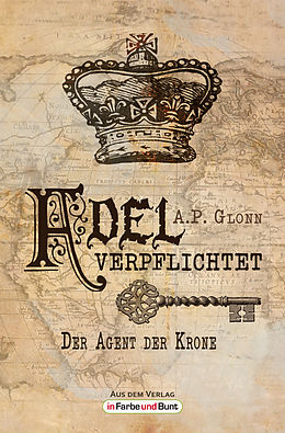 E-Book (epub) Adel verpflichtet - Der Agent der Krone von A. P. Glonn
