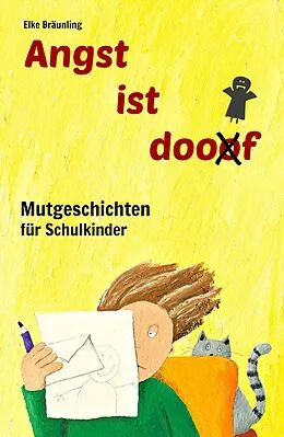 E-Book (pdf) Angst ist doof - Mutgeschichten für Schulkinder von Elke Bräunling