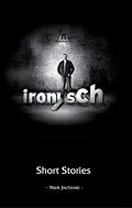 E-Book (epub) ironisch Short Stories von Mark Jischinski