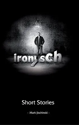 E-Book (epub) ironisch Short Stories von Mark Jischinski