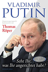 E-Book (epub) Vladimir Putin: Seht Ihr, was Ihr angerichtet habt? von Thomas Röper