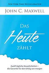 Fester Einband Das HEUTE zählt von John C Maxwell