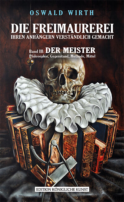 DIE FREIMAUREREI IHREN ANHÄNGERN VERSTÄNDLICH GEMACHT  BAND 3: DER MEISTER