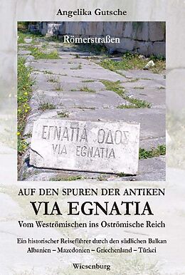 Fester Einband Auf den Spuren der antiken VIA EGNATIA - Vom Weströmischen ins Oströmische Reich von Angelika Gutsche