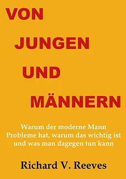 E-Book (pdf) Von Jungen und Männern. Warum der moderne Mann Probleme hat, warum das wichtig ist und was man dagegen tun kann von Richard V. Reeves