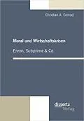 E-Book (pdf) Moral und Wirtschaftskrisen - Enron, Subprime & Co. von Christian A. Conrad