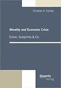 E-Book (pdf) Morality and Economic Crisis - Enron, Subprime & Co. von Christian A. Conrad