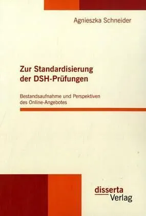 Zur Standardisierung der DSH-Prüfungen: Bestandsaufnahme und Perspektiven des Online-Angebotes