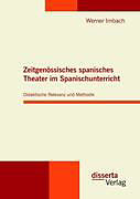 Kartonierter Einband Zeitgenössisches spanisches Theater im Spanischunterricht: Didaktische Relevanz und Methodik von Werner Imbach