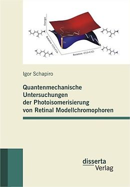 E-Book (pdf) Quantenmechanische Untersuchungen der Photoisomerisierung von Retinal Modellchromophoren von Igor Schapiro